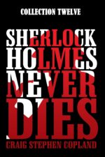 Sherlock Holmes Never Dies -- Collection Twelve: Four New Mystery Stories