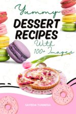 Yummy Dessert Recipes Cookbook: Over 100 Recipes With High-quality Images