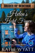 Helen’s Hotel Fiasco: Montana Mail Order Brides of Bedford Series Book