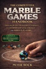 The Competitive Marble Games Handbook: Official Rules, Tournament Formats, and Championship-level Strategy for Serious Players