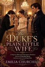 The Duke's Plain Little Wife: a Regency Marriage Redemption Romance With an Overlooked Bride, Jealousy, and a Groveling Duke