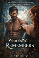 What the Wolf Remembers: a Second Chance Werewolf Romance With a Brooding Alpha Shifter Harrow's Edge Book