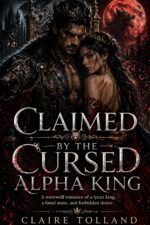 Claimed by the Cursed Alpha King: a Werewolf Romance of a Lycan King a Fated Mate and Forbidden Desire