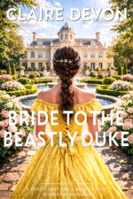 Bride to the Beastly Duke: a Steamy Marriage of Convenience Regency Romance Novel and Desire Book