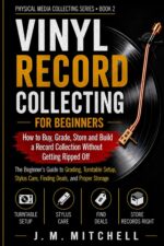Vinyl Record Collecting for Beginners: How to Buy, Grade, Store and Build a Record Collection Without Getting Ripped Off