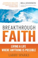 Breakthrough Faith: Living a Life Where Anything Is Possible