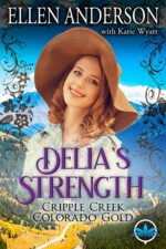 Delia’s Strength: a Clean Western Historical Romance Novel Creek Colorado Gold Book