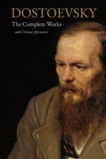 Fyodor Dostoevsky: the Complete Works All the Major Novels, Novellas, and Tales — Including the Brothers Karamazov, Crime and Punishment, ... and Demons of World