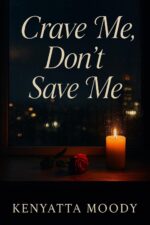 Crave Me, Don't Save Me