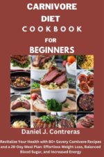 Carnivore Diet Cookbook for Beginners : Revitalize Your Health With 80+ Savory Carnivore Recipes and a 28-day Meal Plan: Effortless Weight Loss, Balanced ... Energy Healthy Living