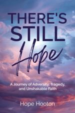 There's Still Hope: a Journey of Adversity, Tragedy, and Unshakable Faith