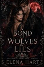 A Bond of Wolves and Lies: a Dark Wolf Shifter Romance of Forbidden Love, Fated Mates, and Betrayal Moonless Crown Duet Book