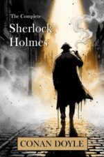 The Complete Sherlock Holmes With Critical Introductions and Essays