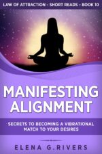 Manifesting Alignment: Secrets to Becoming a Vibrational Match to Your Desires of Attraction Short Reads Book