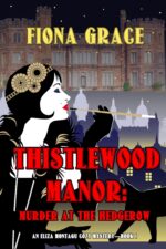 Thistlewood Manor: Murder at the Hedgerow Eliza Montagu Cozy Mystery Book
