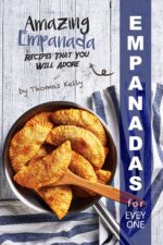 Empanadas for Everyone: Amazing Empanada Recipes That You Will Adore