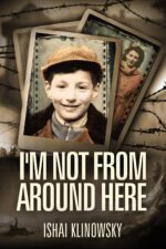 I'm Not From Around Here: a Jewish Boy Telling the Historical Story of His Family's Holocaust Survival in Ww2 Fiction Based on A