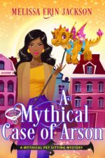 A Mythical Case of Arson: a Fantasy Cozy Mystery Mythical Pet Sitting Mystery Book