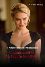Cuckqueaned by My High School Bully Watched Her Take My Husband Book