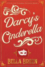 Darcy's Cinderella: a Pride and Prejudice Variation Book 3 and Prejudice