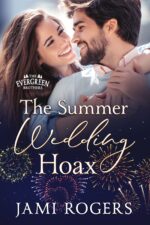 The Summer Wedding Hoax: a Fake Dating, Second Chance Romance Evergreen Brothers Book