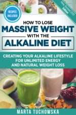 How to Lose Massive Weight With the Alkaline Diet: Creating Your Alkaline Lifestyle for Unlimited Energy and Natural Weight Loss
