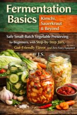 Fermentation Basics: Kimchi, Sauerkraut & Beyond: Safe Small-batch Vegetable Preserving for Beginners, With Step-by-step Jars, Gut-friendly Flavor, and Zero Fancy Equipment