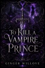 To Kill a Vampire Prince: a Dark Witch and Vampire Romance and Sigil Book