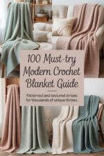 100 Must-try Modern Crochet Blanket Guide: Patterned and Textured Stripes for Thousands of Unique Throws