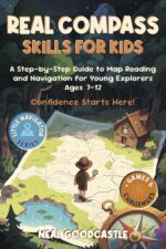 Real Compass Skills for Kids: a Step-by-step Guide to Guide to Map Reading and Navigation for Young Explorers Ages 7-12 Navigator Book