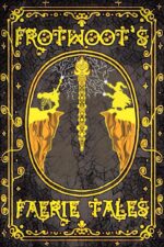 Frotwoot's Faerie Tales Three: Revenge of The