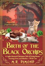 Birth of the Black Orchids: a Light-hearted Christmas Tale of Going Home, Starting Over, and Murder— With Cats Black Orchid Enterprises Mystery Book