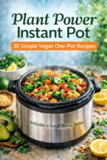 Plant Power Instant Pot: 30 Simple Vegan One-pot Recipes Power Series: High-protein Vegan Recipes for Everyday Energy And