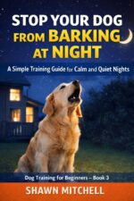Stop Your Dog From Barking at Night: a Simple Training Guide for Calm and Quiet Nights Training for Beginners Book