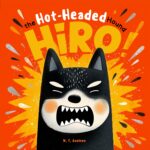 Hiro the Hot-headed Hound: a Laugh-out-loud Rhyming Story That Helps Kids Tame Tantrums and Turn Big Feelings Into Big Growth. Books About Feelings, Anger Management