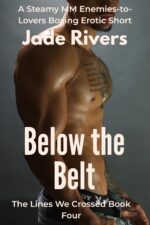 Below the Belt: a Steamy Mm Enemies-to-lovers Boxing Erotic Short: Rival Boxers Ignite Primal Desire and Obsessive Passion at the Weigh-in and in the Ring ... of Standalone Gay Short Stories Book