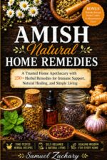 Amish Natural Home Remedies for Healing: a Trusted Home Apothecary With 250+ Herbal Remedies for Immune Support, Natural Healing, and Simple Living