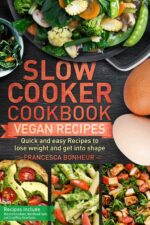 Slow Cooker Cookbook: Quick and Easy Vegan Recipes to Lose Weight and Get Into Shape Healthy and Delicious Low Carb Slow Cooker Series Book