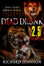 Dead Drunk 2.5: Lions. Tigers. Zombies. Morons. Drunk: Surviving the Zombie Apocalypse. One Beer at a Time Book