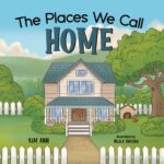 The Places We Call Home: a Picture Book to Remind Us That Home Is Where All Love Begins.