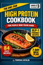 The One-pan High Protein Cookbook: 84 Glp-1 Friendly Recipes Under $3 a Serving — for People Who Train Hard and Hate Washing Dishes