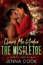 Claim Me Under the Mistletoe: a Curvy Girl Fake Relationship Office Romance Curvy