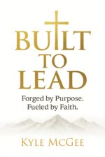Built to Lead: Forged by Purpose. Fueled by Faith.