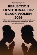Reflection Devotional for Black Women 2026: 52-week Christian Devotional With Daily Scriptures, Prayer and Contemplation of Faith, Prayer, Healing, and Spiritual Growth