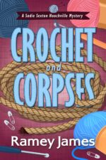 Crochet and Corpses: a Humorous Small-town Cozy Mystery Sadie Sexton Hoochville Mystery Book