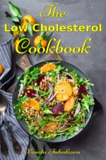 The Low Cholesterol Cookbook: 150 Delicious Recipes to Help Reduce Bad Fats and Lower Your Cholesterol Without Prescription Drugs: Heart Health Diet Recipes