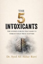 The 5 Intoxicants: the Hidden Forces That Make Us Forget What Truly Matters