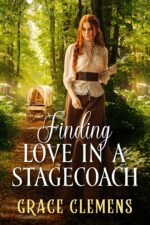Finding Love in a Stagecoach: an Inspirational Romance Novel Hearts of The