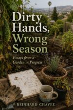 Dirty Hands, Wrong Season: Essays From a Garden in Progress
