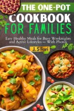 The One-pot Cookbook for Families: Easy Healthy Meals for Busy Weeknights and Active Lifestyles — With Photos